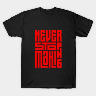 never stop making T-Shirt